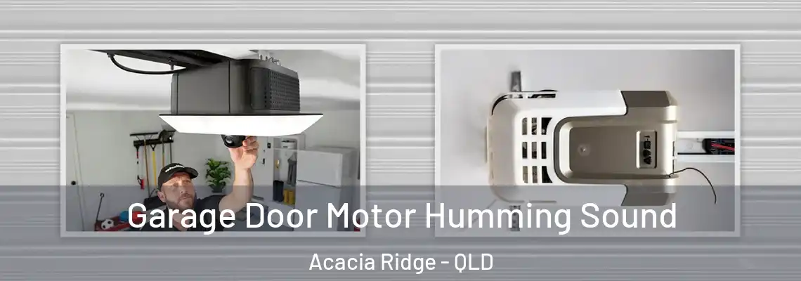 Garage Door Motor Humming Sound Acacia Ridge - QLD