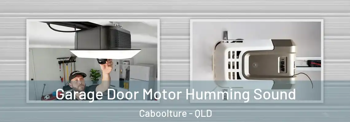  Garage Door Motor Humming Sound Caboolture - QLD