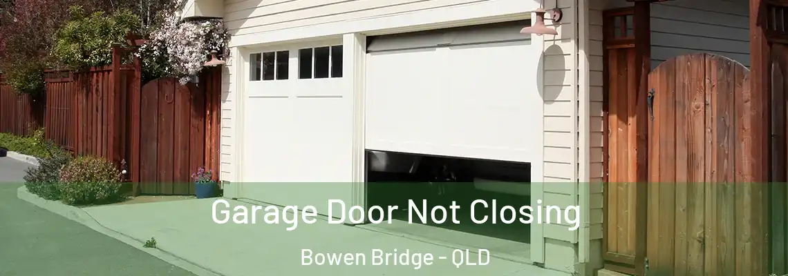 Garage Door Not Closing Bowen Bridge - QLD