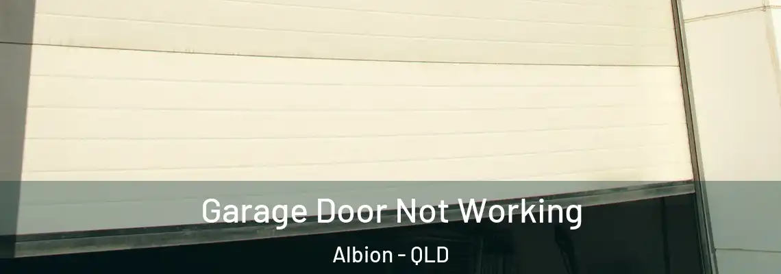 Garage Door Not Working Albion - QLD