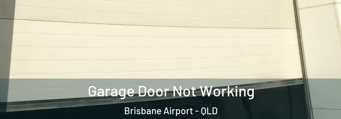 Garage Door Not Working Brisbane Airport - QLD