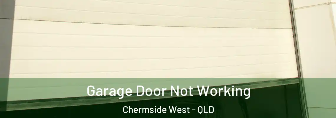 Garage Door Not Working Chermside West - QLD