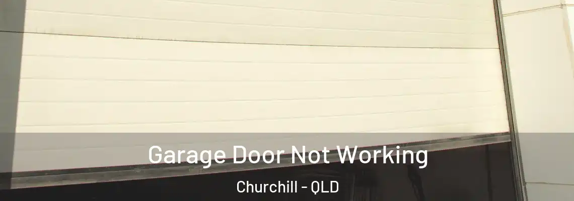 Garage Door Not Working Churchill - QLD
