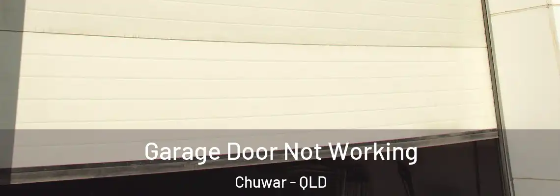 Garage Door Not Working Chuwar - QLD