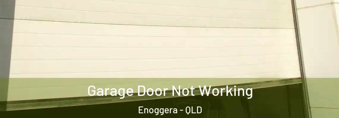 Garage Door Not Working Enoggera - QLD