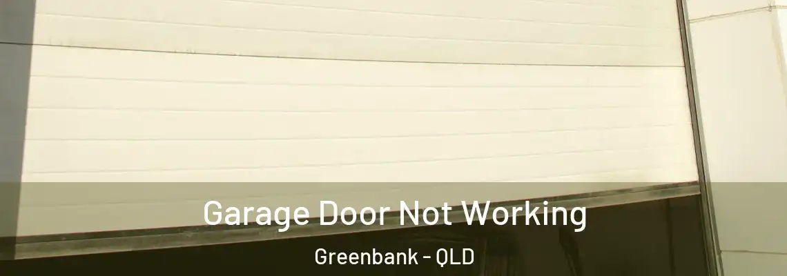Garage Door Not Working Greenbank - QLD