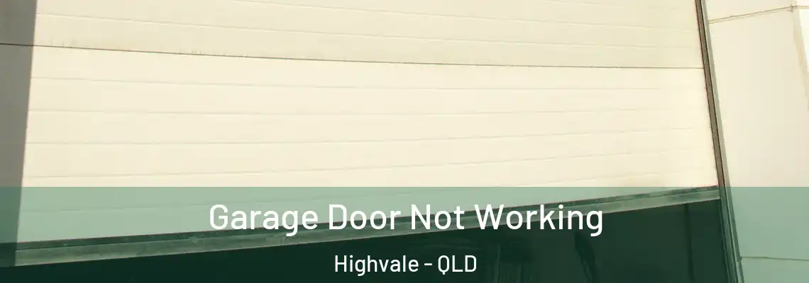 Garage Door Not Working Highvale - QLD