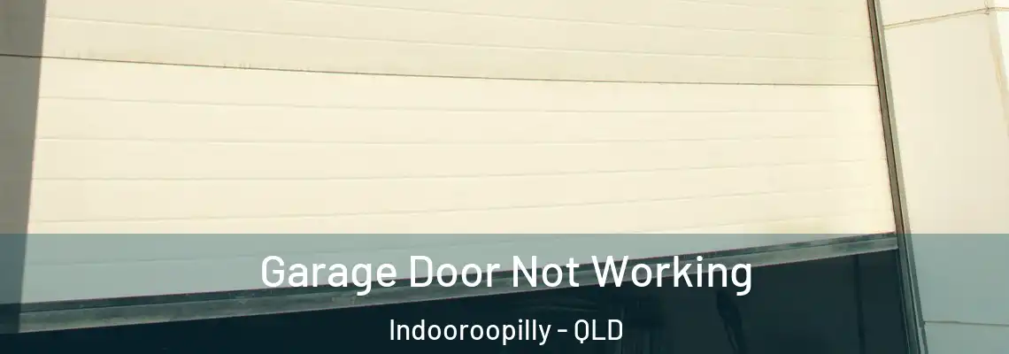 Garage Door Not Working Indooroopilly - QLD