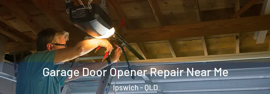 Garage Door Opener Repair Near Me Ipswich - QLD