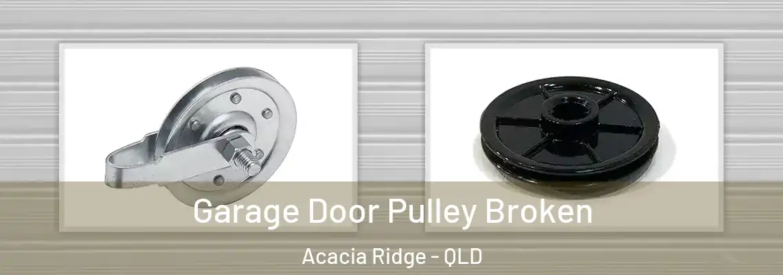  Garage Door Pulley Broken Acacia Ridge - QLD