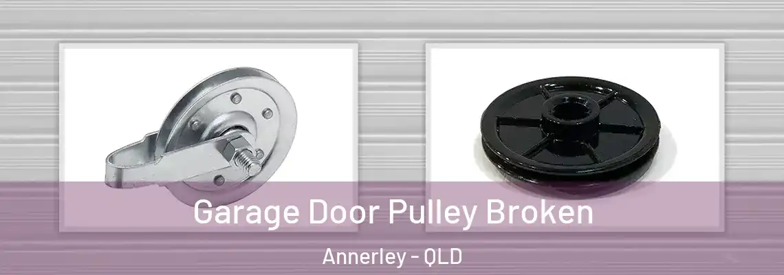  Garage Door Pulley Broken Annerley - QLD