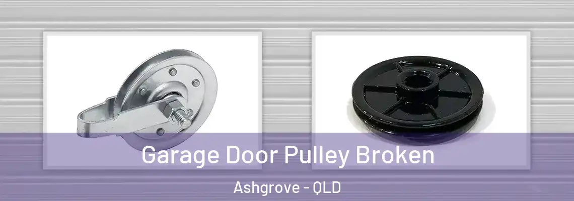  Garage Door Pulley Broken Ashgrove - QLD