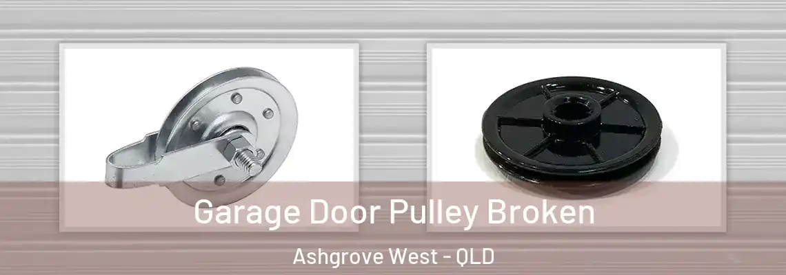 Garage Door Pulley Broken Ashgrove West - QLD