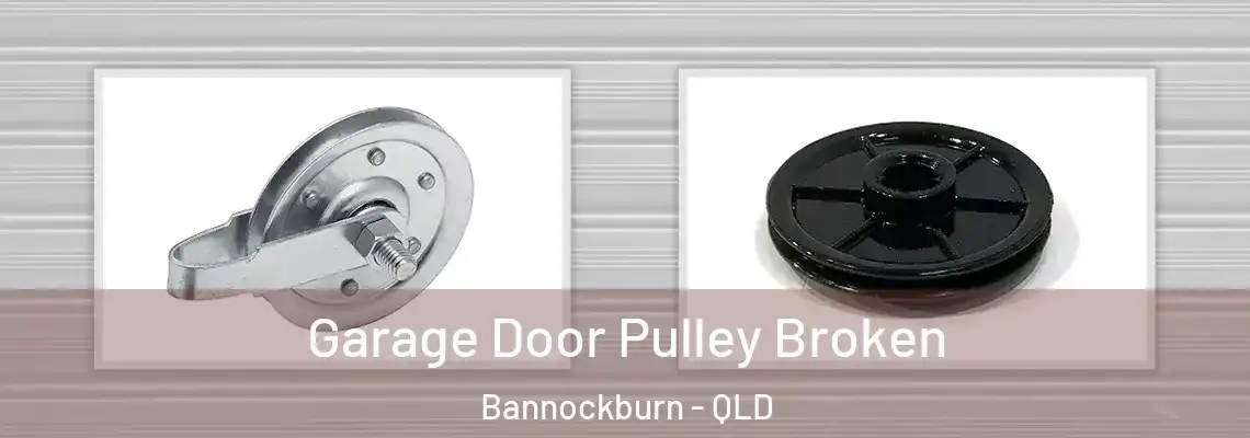 Garage Door Pulley Broken Bannockburn - QLD