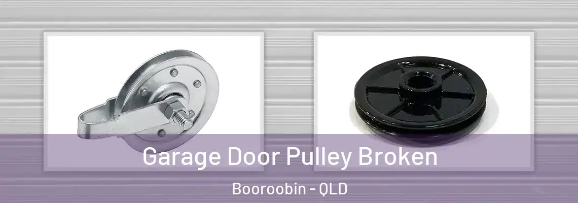 Garage Door Pulley Broken Booroobin - QLD