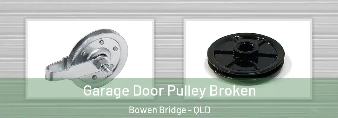 Garage Door Pulley Broken Bowen Bridge - QLD