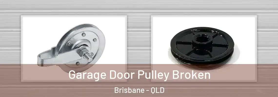 Garage Door Pulley Broken Brisbane - QLD
