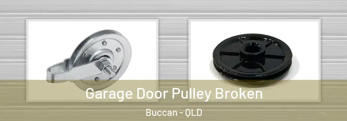Garage Door Pulley Broken Buccan - QLD