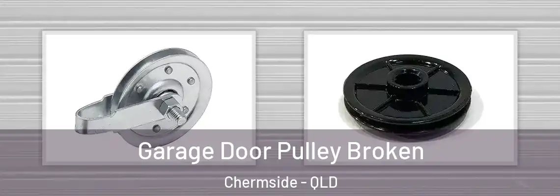 Garage Door Pulley Broken Chermside - QLD