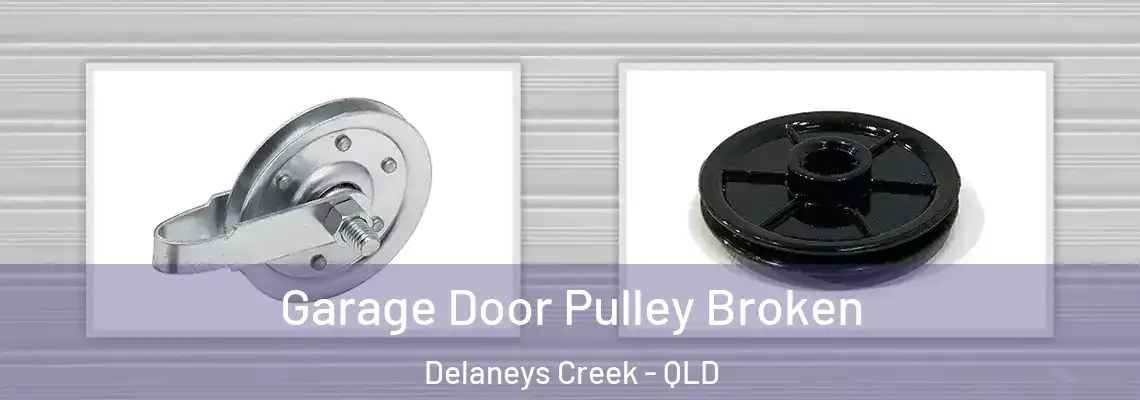 Garage Door Pulley Broken Delaneys Creek - QLD