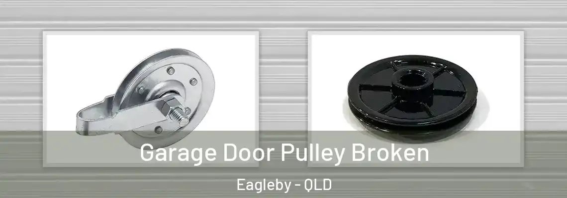 Garage Door Pulley Broken Eagleby - QLD