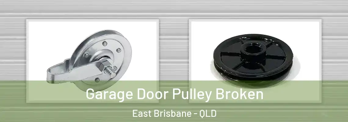Garage Door Pulley Broken East Brisbane - QLD