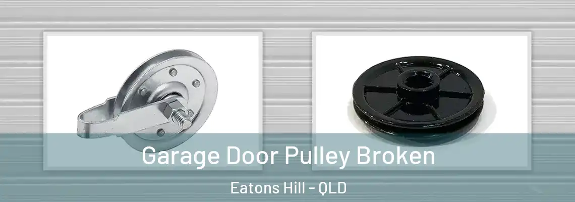 Garage Door Pulley Broken Eatons Hill - QLD