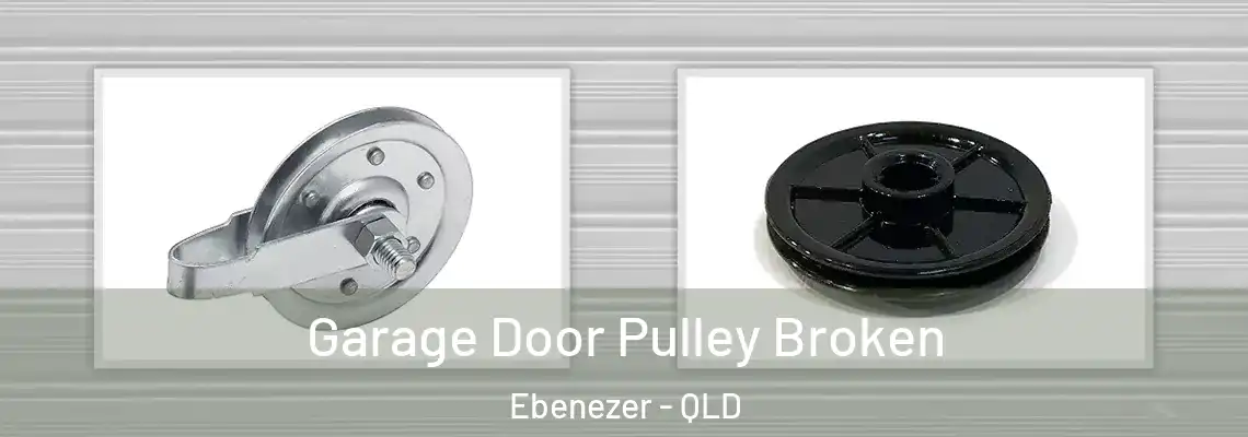 Garage Door Pulley Broken Ebenezer - QLD