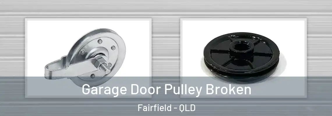 Garage Door Pulley Broken Fairfield - QLD