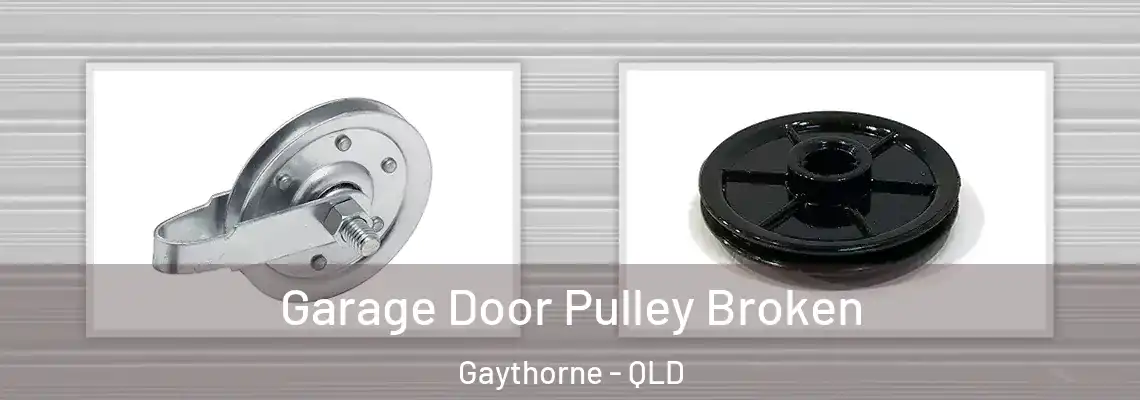 Garage Door Pulley Broken Gaythorne - QLD