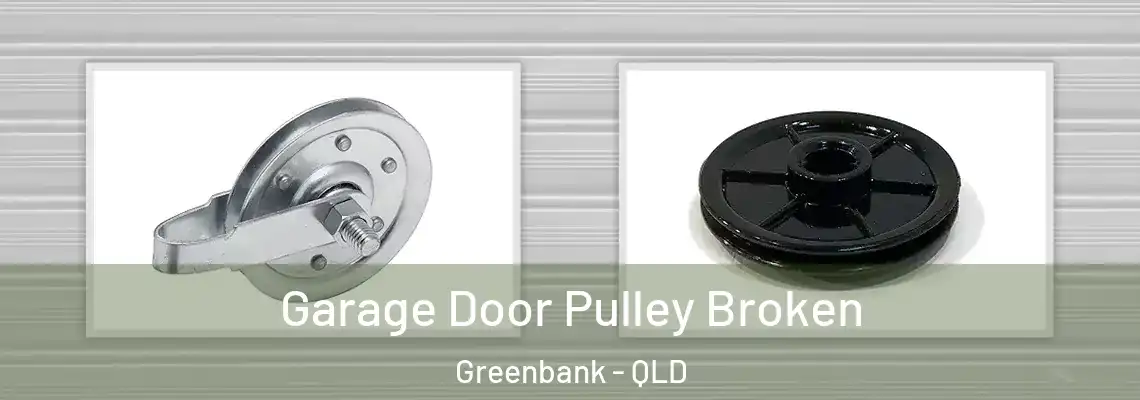 Garage Door Pulley Broken Greenbank - QLD