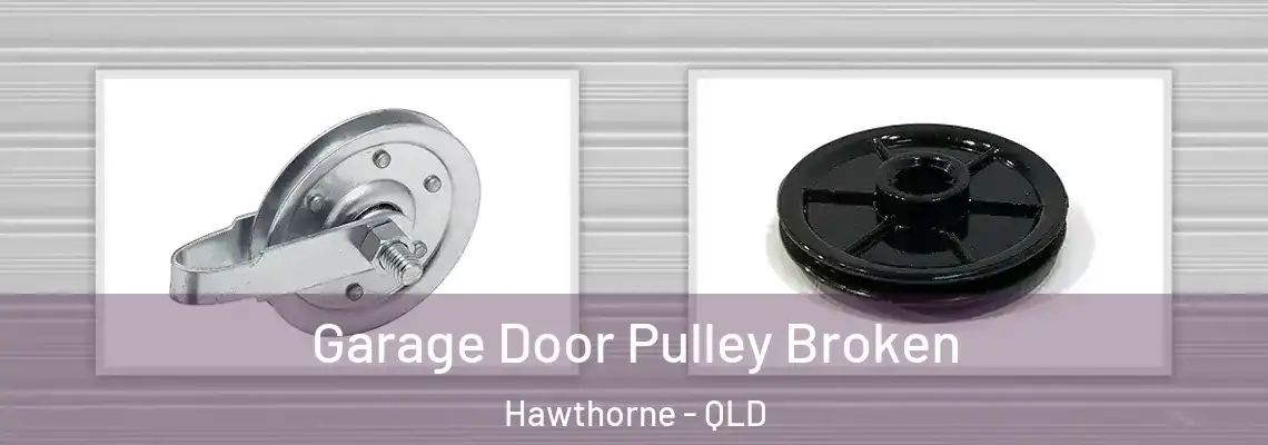 Garage Door Pulley Broken Hawthorne - QLD