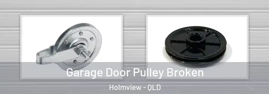  Garage Door Pulley Broken Holmview - QLD