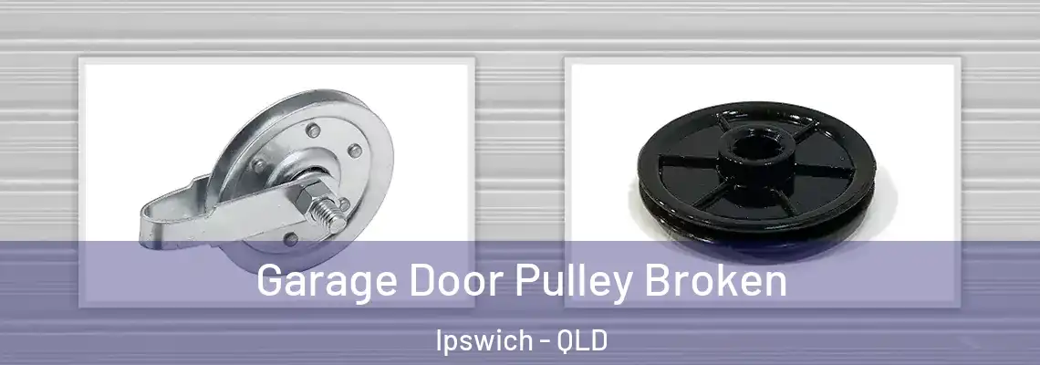 Garage Door Pulley Broken Ipswich - QLD