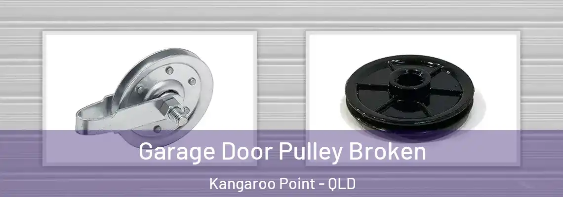  Garage Door Pulley Broken Kangaroo Point - QLD