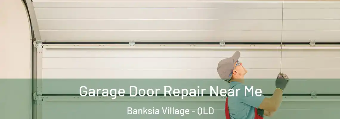  Garage Door Repair Near Me Banksia Village - QLD