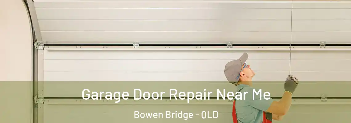 Garage Door Repair Near Me Bowen Bridge - QLD