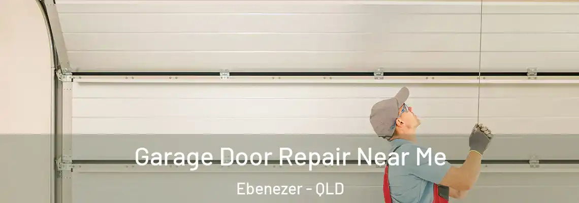 Garage Door Repair Near Me Ebenezer - QLD