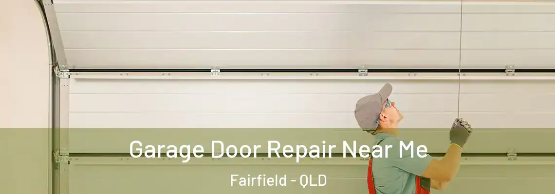 Garage Door Repair Near Me Fairfield - QLD