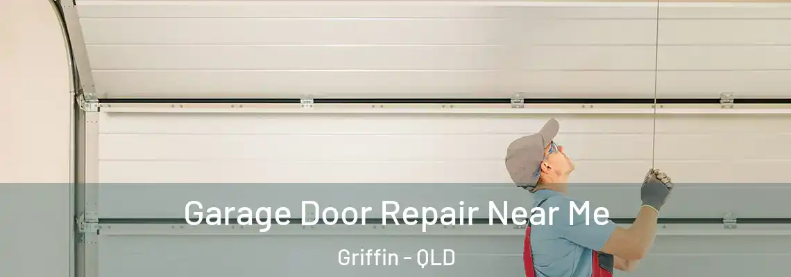 Garage Door Repair Near Me Griffin - QLD