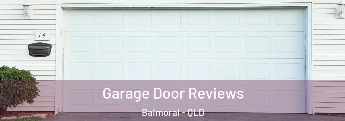 Garage Door Reviews Balmoral - QLD