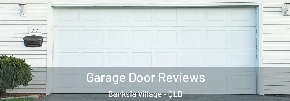 Garage Door Reviews Banksia Village - QLD