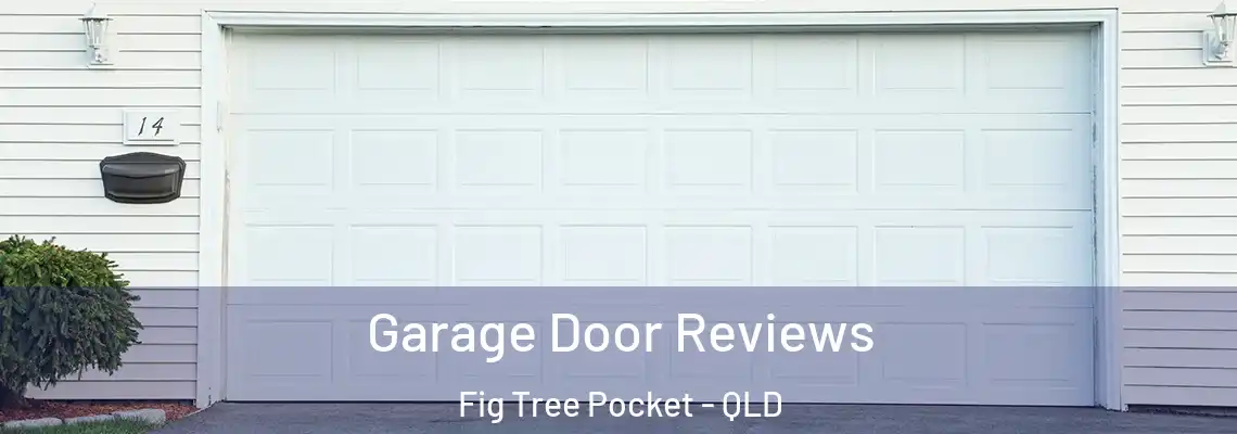 Garage Door Reviews Fig Tree Pocket - QLD