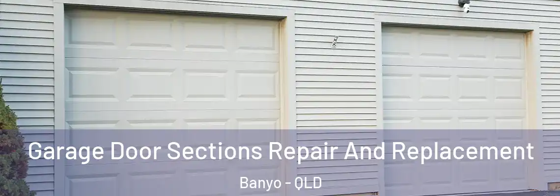  Garage Door Sections Repair And Replacement Banyo - QLD