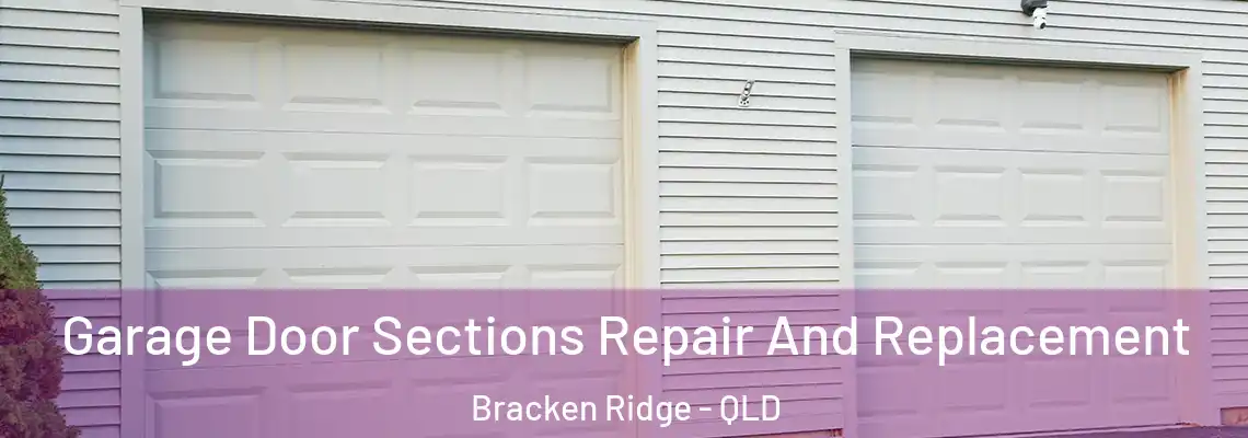  Garage Door Sections Repair And Replacement Bracken Ridge - QLD
