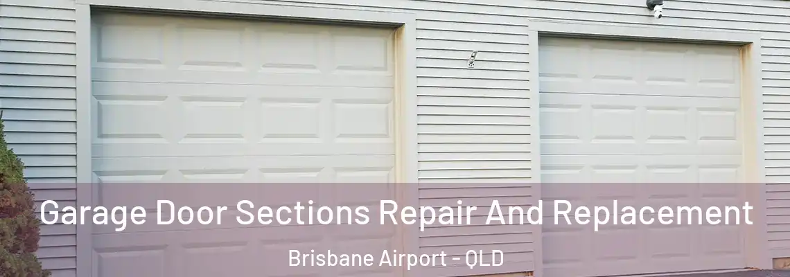 Garage Door Sections Repair And Replacement Brisbane Airport - QLD