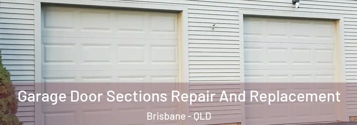 Garage Door Sections Repair And Replacement Brisbane - QLD