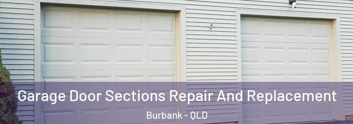 Garage Door Sections Repair And Replacement Burbank - QLD