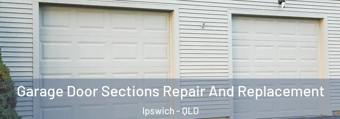  Garage Door Sections Repair And Replacement Ipswich - QLD