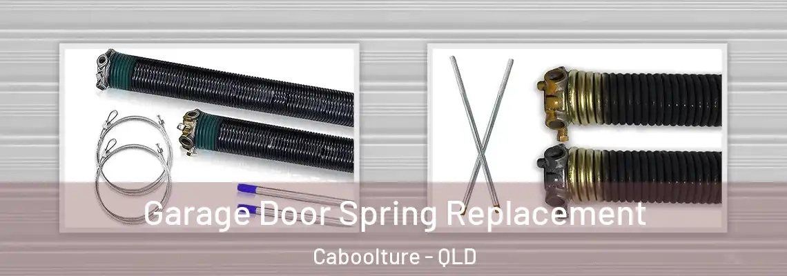 Garage Door Spring Replacement Caboolture - QLD